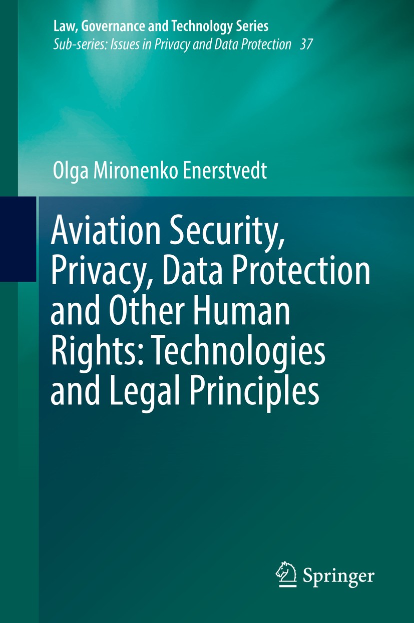 Titlebook: Aviation Security, Privacy, Data Protection and Other Human Rights: Technologies and Legal Principle; Olga Mironenko Enerstvedt Book 2017 Titlebook: Aviation Security, Privacy, Data Protection and Other Human Rights: Technologies and Legal Principle; Olga Mironenko Enerstvedt Book 2017