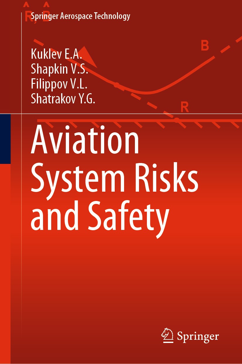 Titlebook: Aviation System Risks and Safety; Kuklev E.A.,Shapkin V.S.,Shatrakov Y.G. Book 2019 Springer Nature Singapore Pte Ltd. 2019 Risk calculati Titlebook: Aviation System Risks and Safety; Kuklev E.A.,Shapkin V.S.,Shatrakov Y.G. Book 2019 Springer Nature Singapore Pte Ltd. 2019 Risk calculati