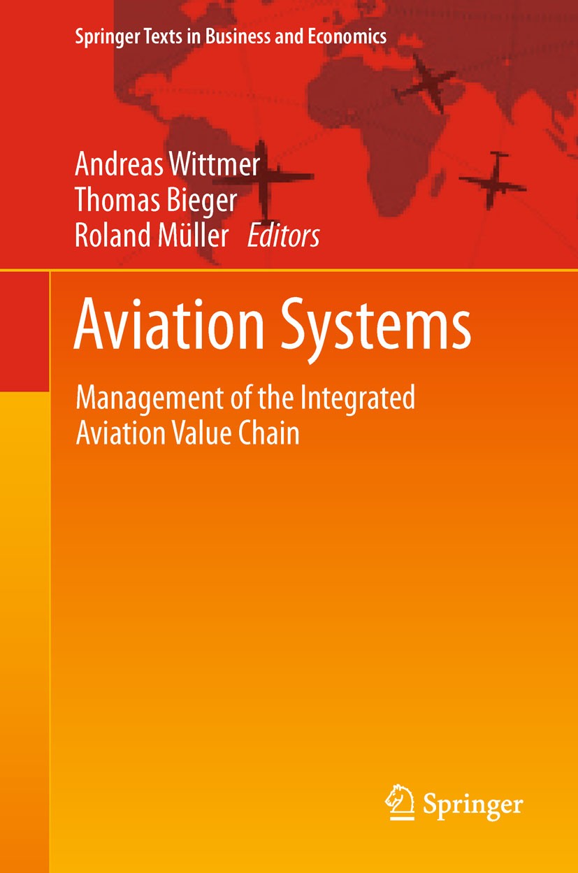Titlebook: Aviation Systems; Management of the In Andreas Wittmer,Thomas Bieger,Roland Müller Textbook 20111st edition The Editor(s) (if applicable) a Titlebook: Aviation Systems; Management of the In Andreas Wittmer,Thomas Bieger,Roland Müller Textbook 20111st edition The Editor(s) (if applicable) a