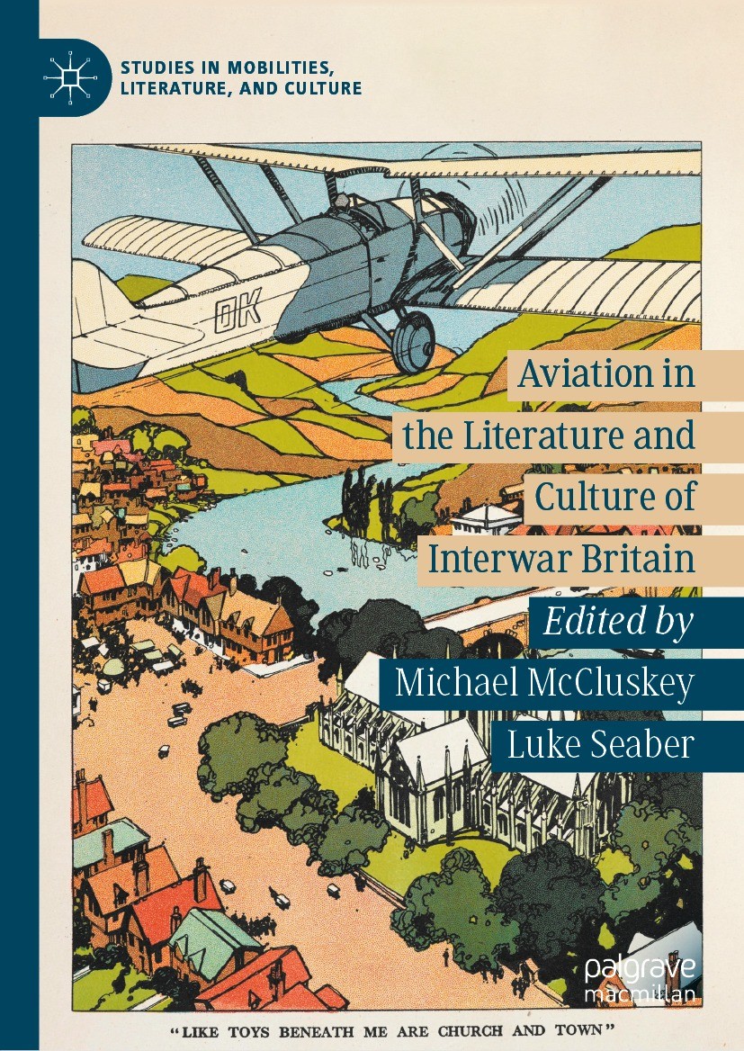 Titlebook: Aviation in the Literature and Culture of Interwar Britain; Michael McCluskey,Luke Seaber Book 2020 The Editor(s) (if applicable) and The Titlebook: Aviation in the Literature and Culture of Interwar Britain; Michael McCluskey,Luke Seaber Book 2020 The Editor(s) (if applicable) and The