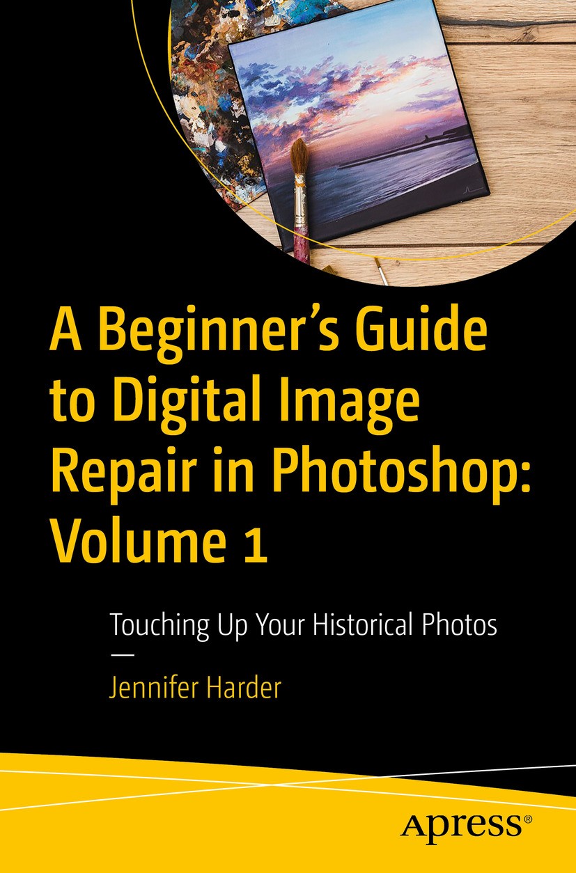 Titlebook: A Beginner’s Guide to Digital Image Repair in Photoshop: Volume 1; Touching Up Your His Jennifer Harder Book 2024 Jennifer Harder 2024 Phot Titlebook: A Beginner’s Guide to Digital Image Repair in Photoshop: Volume 1; Touching Up Your His Jennifer Harder Book 2024 Jennifer Harder 2024 Phot