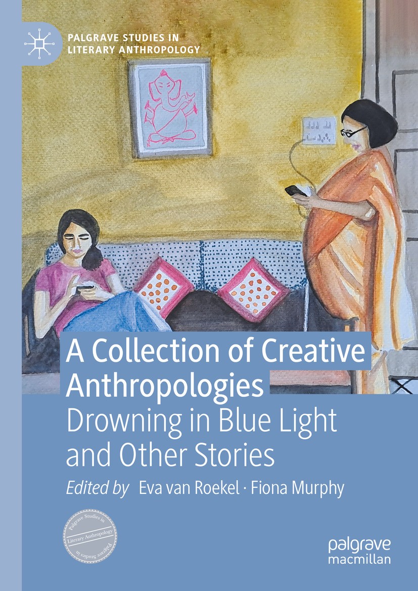 Titlebook: A Collection of Creative Anthropologies; Drowning in Blue Lig Eva van Roekel,Fiona Murphy Book 2024 The Editor(s) (if applicable) and The A Titlebook: A Collection of Creative Anthropologies; Drowning in Blue Lig Eva van Roekel,Fiona Murphy Book 2024 The Editor(s) (if applicable) and The A