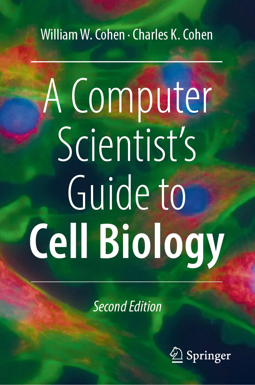 Titlebook: A Computer Scientist‘s Guide to Cell Biology; William W. Cohen,Charles K. Cohen Book 2024Latest edition The Editor(s) (if applicable) and Titlebook: A Computer Scientist‘s Guide to Cell Biology; William W. Cohen,Charles K. Cohen Book 2024Latest edition The Editor(s) (if applicable) and