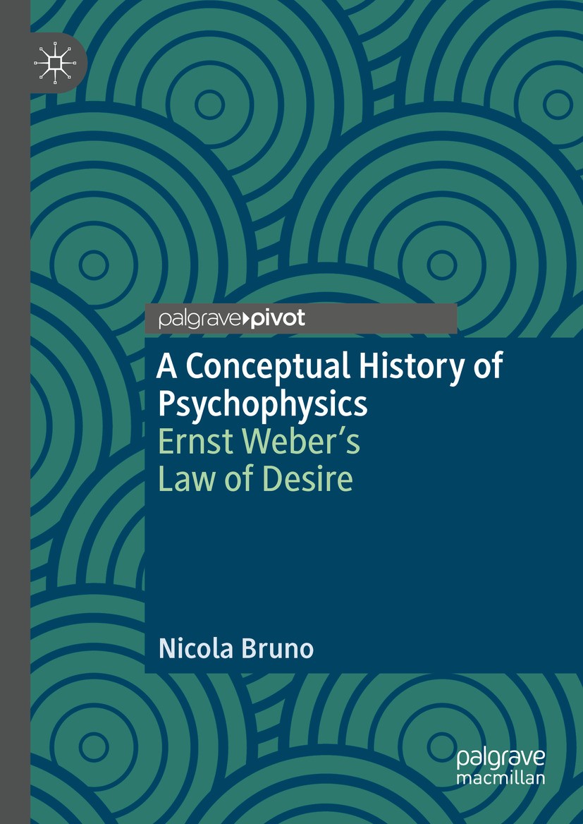 Titlebook: A Conceptual History of Psychophysics; Ernst Weber’s Law of Nicola Bruno Book 2024 The Editor(s) (if applicable) and The Author(s), under e Titlebook: A Conceptual History of Psychophysics; Ernst Weber’s Law of Nicola Bruno Book 2024 The Editor(s) (if applicable) and The Author(s), under e