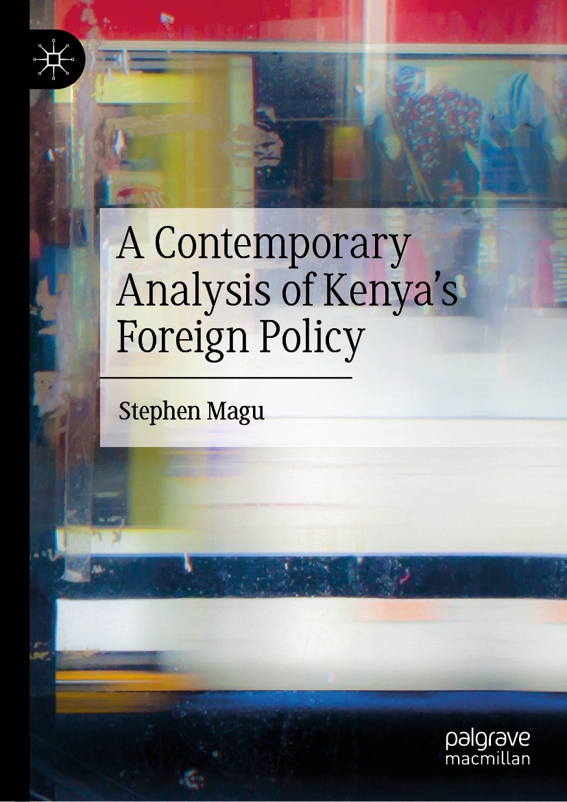 Titlebook: A Contemporary Analysis of Kenya’s Foreign Policy; Stephen Magu Book 2024 The Editor(s) (if applicable) and The Author(s), under exclusive Titlebook: A Contemporary Analysis of Kenya’s Foreign Policy; Stephen Magu Book 2024 The Editor(s) (if applicable) and The Author(s), under exclusive