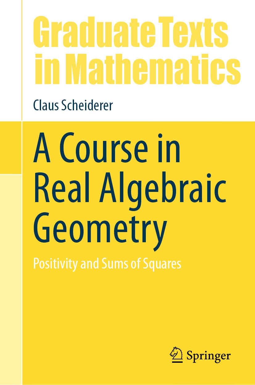Titlebook: A Course in Real Algebraic Geometry; Positivity and Sums Claus Scheiderer Textbook 2024 The Editor(s) (if applicable) and The Author(s), u Titlebook: A Course in Real Algebraic Geometry; Positivity and Sums Claus Scheiderer Textbook 2024 The Editor(s) (if applicable) and The Author(s), u