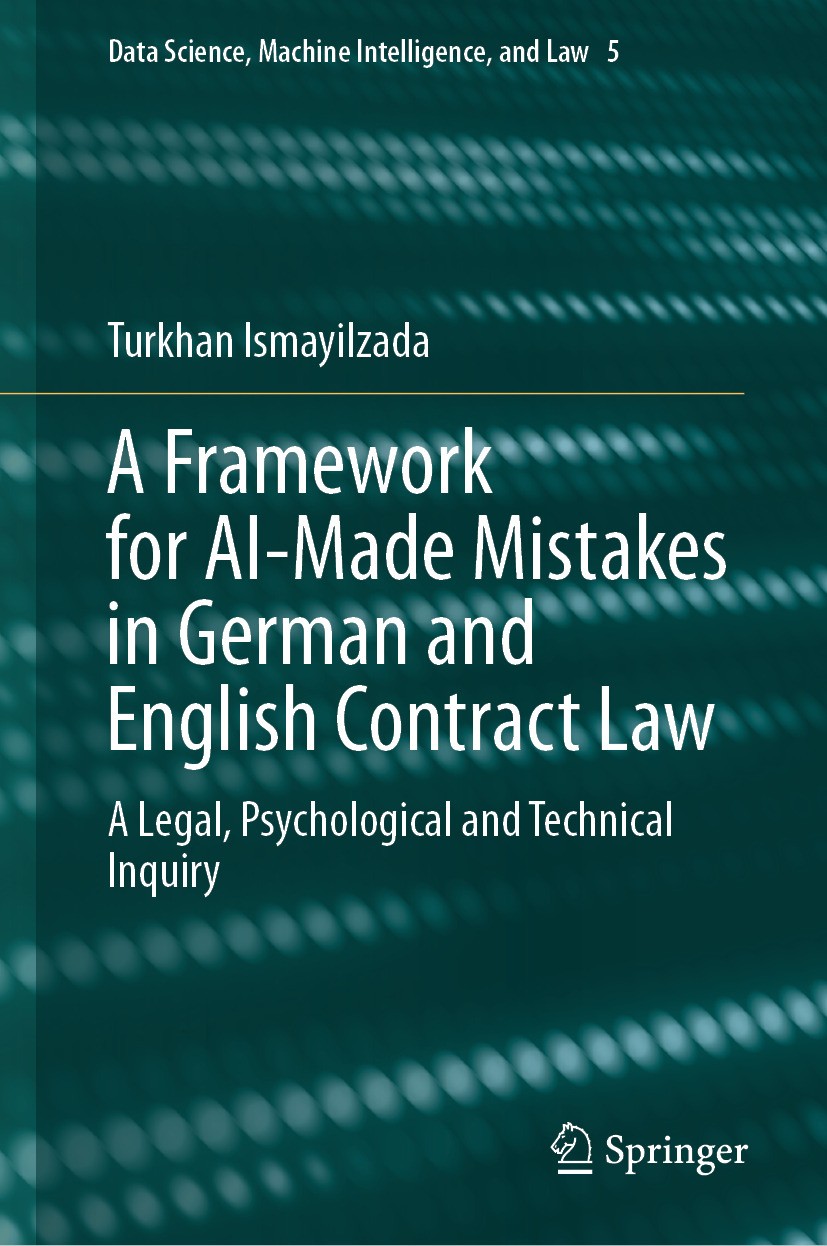 Titlebook: A Framework for AI-Made Mistakes in German and English Contract Law; A Legal, Psychologic Turkhan Ismayilzada Book 2024 The Editor(s) (if a Titlebook: A Framework for AI-Made Mistakes in German and English Contract Law; A Legal, Psychologic Turkhan Ismayilzada Book 2024 The Editor(s) (if a