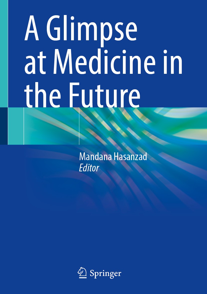 Titlebook: A Glimpse at Medicine in the Future; Mandana Hasanzad Book 2024 The Editor(s) (if applicable) and The Author(s), under exclusive license t Titlebook: A Glimpse at Medicine in the Future; Mandana Hasanzad Book 2024 The Editor(s) (if applicable) and The Author(s), under exclusive license t