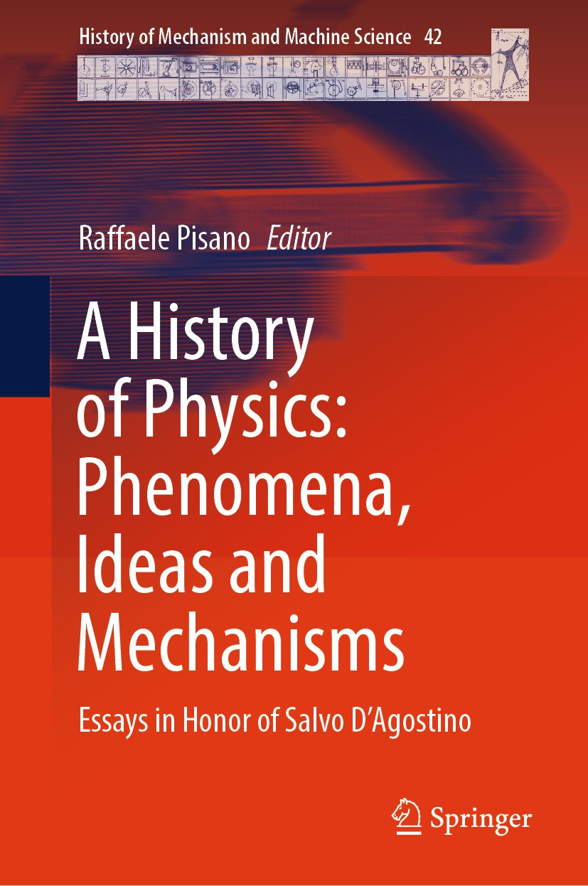 Titlebook: A History of Physics: Phenomena, Ideas and Mechanisms; Essays in Honor of S Raffaele Pisano Book 2025 The Editor(s) (if applicable) and The Titlebook: A History of Physics: Phenomena, Ideas and Mechanisms; Essays in Honor of S Raffaele Pisano Book 2025 The Editor(s) (if applicable) and The