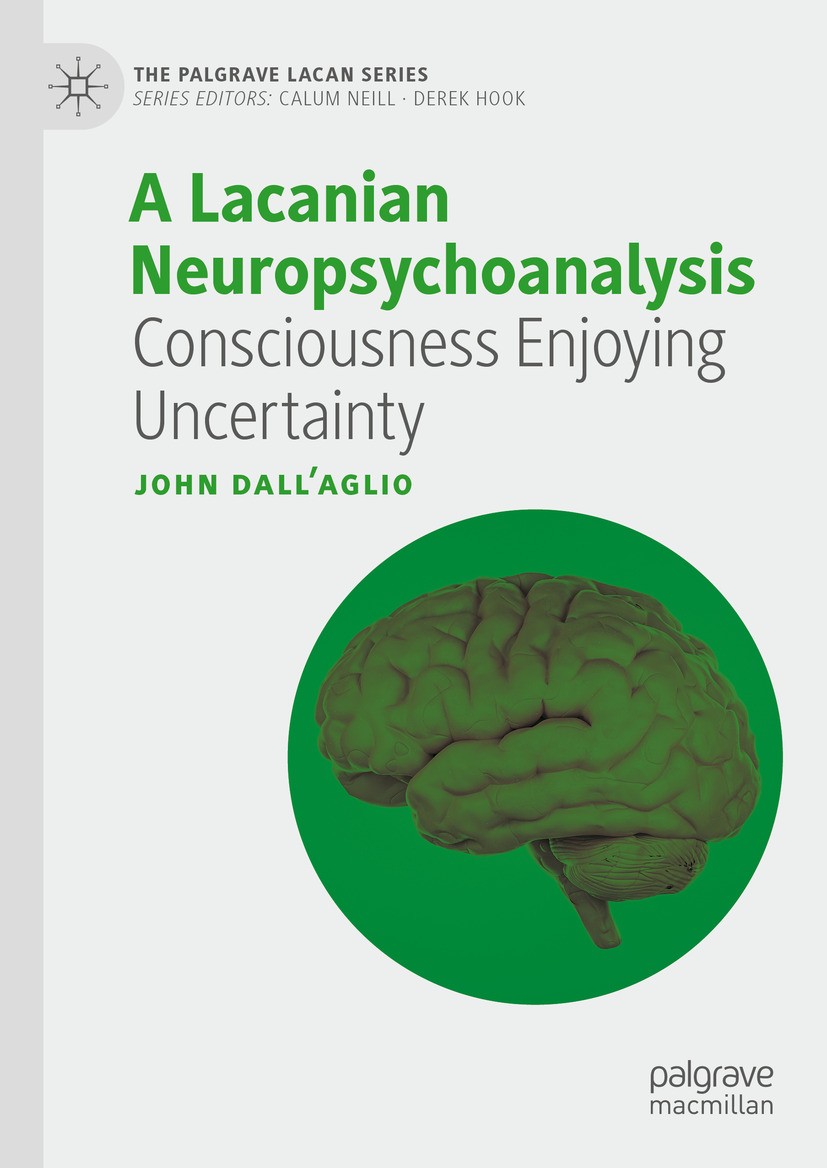 Titlebook: A Lacanian Neuropsychoanalysis; Consciousness Enjoyi John Dall’Aglio Book 2024 The Author(s) 2024 Neuropsychoanalysis.Freudian meta-psychol Titlebook: A Lacanian Neuropsychoanalysis; Consciousness Enjoyi John Dall’Aglio Book 2024 The Author(s) 2024 Neuropsychoanalysis.Freudian meta-psychol