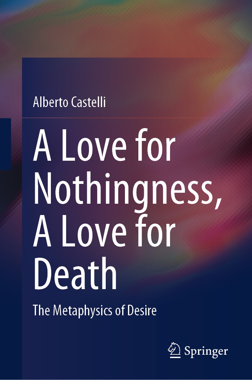 Titlebook: A Love for Nothingness, A Love for Death; The Metaphysics of D Alberto Castelli Book 2024 The Editor(s) (if applicable) and The Author(s), Titlebook: A Love for Nothingness, A Love for Death; The Metaphysics of D Alberto Castelli Book 2024 The Editor(s) (if applicable) and The Author(s),