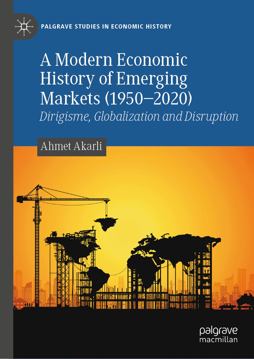 Titlebook: A Modern Economic History of Emerging Markets (1950–2020); Dirigisme, Globaliza Ahmet Akarli Book 2024 The Editor(s) (if applicable) and Th Titlebook: A Modern Economic History of Emerging Markets (1950–2020); Dirigisme, Globaliza Ahmet Akarli Book 2024 The Editor(s) (if applicable) and Th