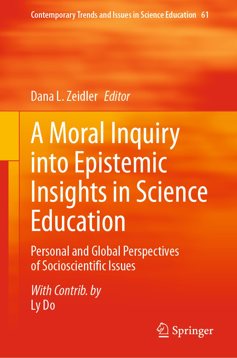 Titlebook: A Moral Inquiry into Epistemic Insights in Science Education; Personal and Global Dana L. Zeidler Book 2024 The Editor(s) (if applicable) Titlebook: A Moral Inquiry into Epistemic Insights in Science Education; Personal and Global Dana L. Zeidler Book 2024 The Editor(s) (if applicable)