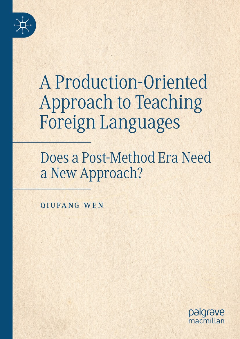 Titlebook: A Production-Oriented Approach to Teaching Foreign Languages; Does a Post-Method E Qiufang Wen Book 2024 The Editor(s) (if applicable) and Titlebook: A Production-Oriented Approach to Teaching Foreign Languages; Does a Post-Method E Qiufang Wen Book 2024 The Editor(s) (if applicable) and