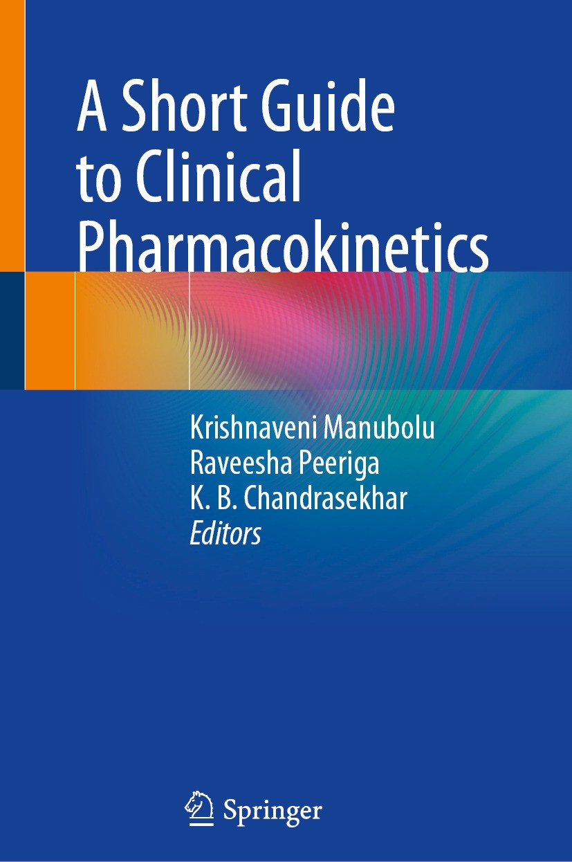Titlebook: A Short Guide to Clinical Pharmacokinetics; Krishnaveni Manubolu,Raveesha Peeriga,K. B. Chandr Book 2024 The Editor(s) (if applicable) and Titlebook: A Short Guide to Clinical Pharmacokinetics; Krishnaveni Manubolu,Raveesha Peeriga,K. B. Chandr Book 2024 The Editor(s) (if applicable) and