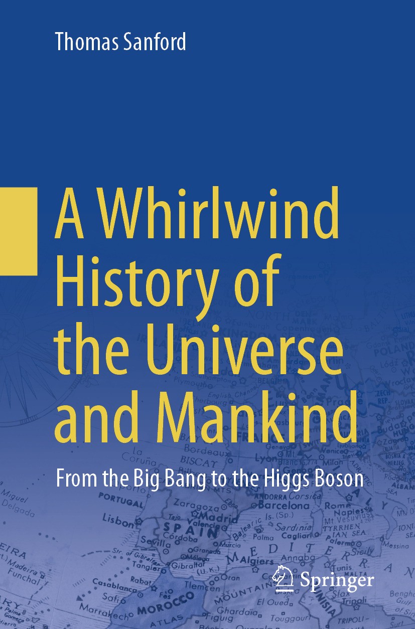 Titlebook: A Whirlwind History of the Universe and Mankind; From the Big Bang to Thomas Sanford Book 2024 The Editor(s) (if applicable) and The Author Titlebook: A Whirlwind History of the Universe and Mankind; From the Big Bang to Thomas Sanford Book 2024 The Editor(s) (if applicable) and The Author