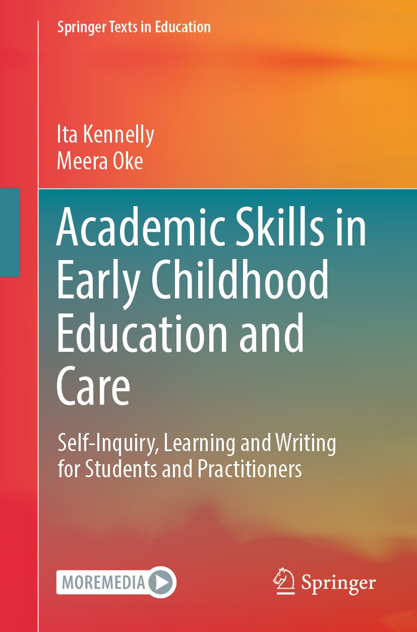 Titlebook: Academic Skills in Early Childhood Education and Care; Self-Inquiry, Learni Ita Kennelly,Meera Oke Textbook 2024 The Editor(s) (if applicab Titlebook: Academic Skills in Early Childhood Education and Care; Self-Inquiry, Learni Ita Kennelly,Meera Oke Textbook 2024 The Editor(s) (if applicab