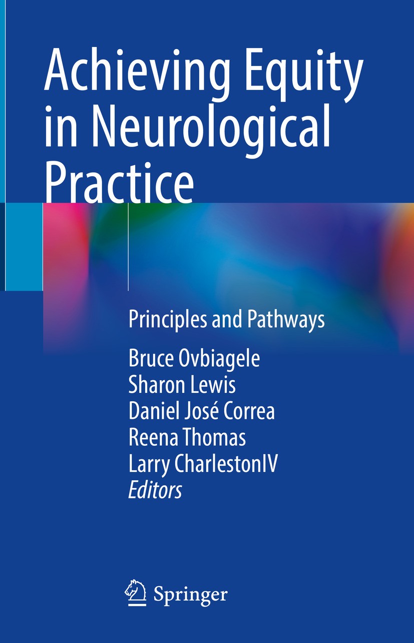 Titlebook: Achieving Equity in Neurological Practice; Principles and Pathw Bruce Ovbiagele,Sharon Lewis,Larry CharlestonIV Book 2024 The Editor(s) (if Titlebook: Achieving Equity in Neurological Practice; Principles and Pathw Bruce Ovbiagele,Sharon Lewis,Larry CharlestonIV Book 2024 The Editor(s) (if