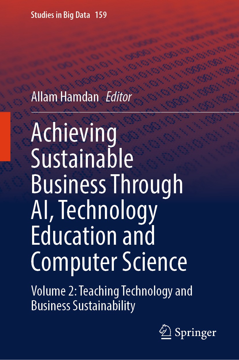 Titlebook: Achieving Sustainable Business Through AI, Technology Education and Computer Science; Volume 2: Teaching T Allam Hamdan Book 2024 The Edito Titlebook: Achieving Sustainable Business Through AI, Technology Education and Computer Science; Volume 2: Teaching T Allam Hamdan Book 2024 The Edito