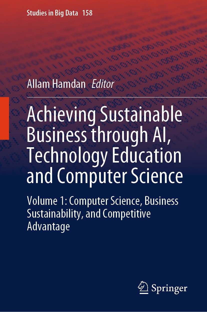 Titlebook: Achieving Sustainable Business through AI, Technology Education and Computer Science; Volume 1: Computer S Allam Hamdan Book 2025 The Edito Titlebook: Achieving Sustainable Business through AI, Technology Education and Computer Science; Volume 1: Computer S Allam Hamdan Book 2025 The Edito