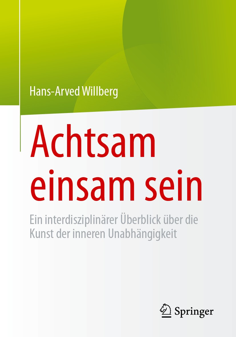 Titlebook: Achtsam einsam sein; Ein interdisziplinär Hans-Arved Willberg Book 2024 Der/die Herausgeber bzw. der/die Autor(en), exklusiv lizenziert an Titlebook: Achtsam einsam sein; Ein interdisziplinär Hans-Arved Willberg Book 2024 Der/die Herausgeber bzw. der/die Autor(en), exklusiv lizenziert an