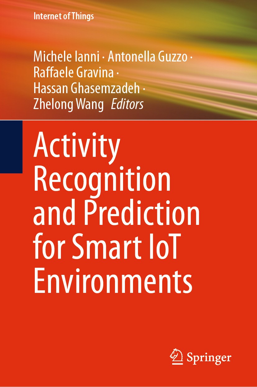 Titlebook: Activity Recognition and Prediction for Smart IoT Environments; Michele Ianni,Antonella Guzzo,Zhelong Wang Book 2024 The Editor(s) (if app Titlebook: Activity Recognition and Prediction for Smart IoT Environments; Michele Ianni,Antonella Guzzo,Zhelong Wang Book 2024 The Editor(s) (if app
