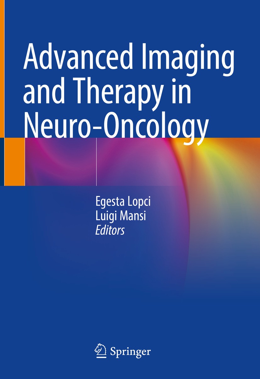Titlebook: Advanced Imaging and Therapy in Neuro-Oncology; Egesta Lopci,Luigi Mansi Book 2024 The Editor(s) (if applicable) and The Author(s), under Titlebook: Advanced Imaging and Therapy in Neuro-Oncology; Egesta Lopci,Luigi Mansi Book 2024 The Editor(s) (if applicable) and The Author(s), under
