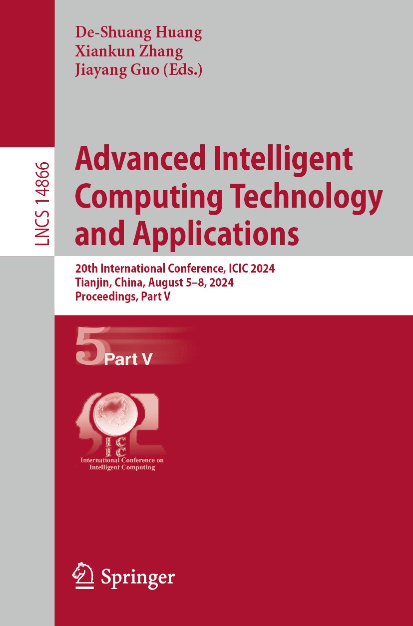 Titlebook: Advanced Intelligent Computing Technology and Applications; 20th International C De-Shuang Huang,Xiankun Zhang,Jiayang Guo Conference proce Titlebook: Advanced Intelligent Computing Technology and Applications; 20th International C De-Shuang Huang,Xiankun Zhang,Jiayang Guo Conference proce