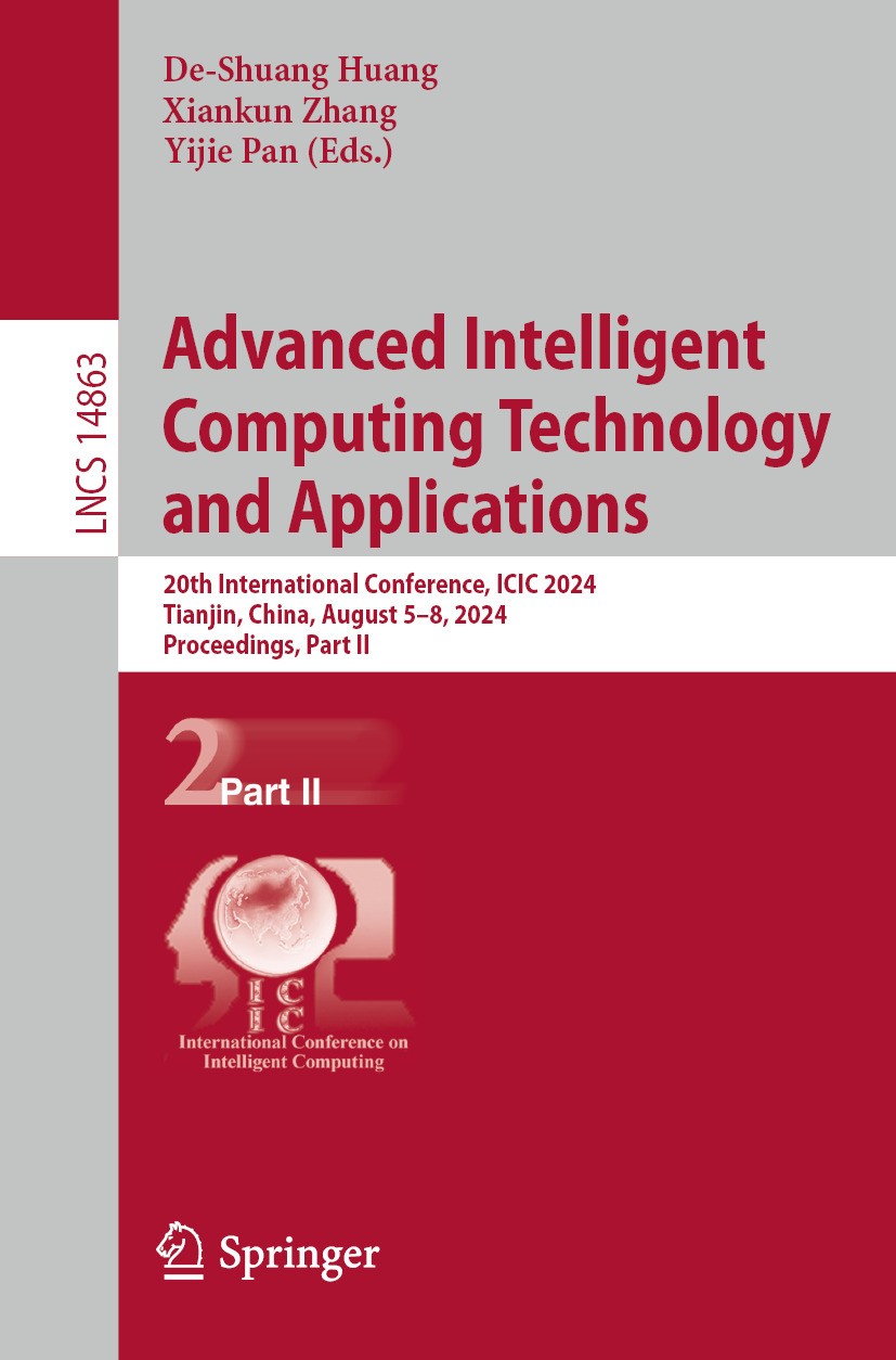 Titlebook: Advanced Intelligent Computing Technology and Applications; 20th International C De-Shuang Huang,Xiankun Zhang,Yijie Pan Conference proceed Titlebook: Advanced Intelligent Computing Technology and Applications; 20th International C De-Shuang Huang,Xiankun Zhang,Yijie Pan Conference proceed