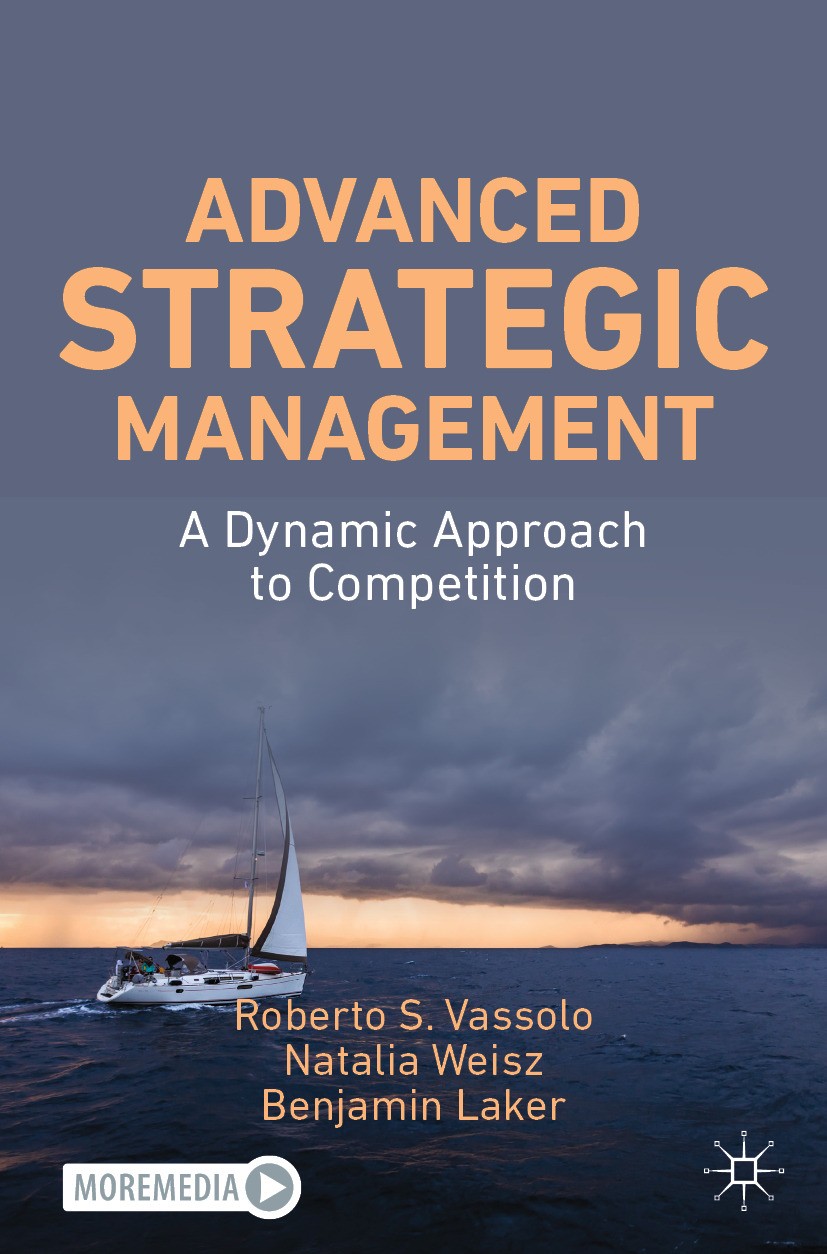Titlebook: Advanced Strategic Management; A Dynamic Approach t Roberto S. Vassolo,Natalia Weisz,Benjamin Laker Textbook 2024 The Editor(s) (if applica Titlebook: Advanced Strategic Management; A Dynamic Approach t Roberto S. Vassolo,Natalia Weisz,Benjamin Laker Textbook 2024 The Editor(s) (if applica
