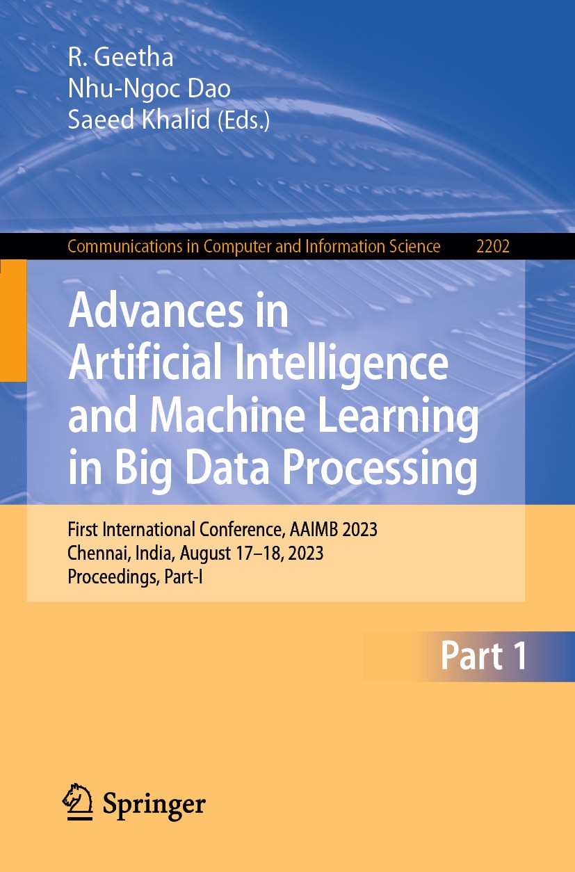 Titlebook: Advances in Artificial Intelligence and Machine Learning in Big Data Processing; First International R. Geetha,Nhu-Ngoc Dao,Saeed Khalid C Titlebook: Advances in Artificial Intelligence and Machine Learning in Big Data Processing; First International R. Geetha,Nhu-Ngoc Dao,Saeed Khalid C
