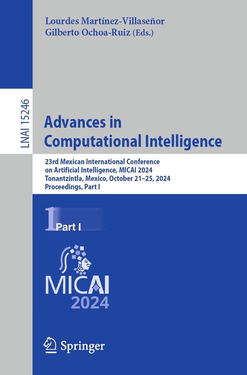 Titlebook: Advances in Computational Intelligence; 23rd Mexican Interna Lourdes Martínez-Villaseñor,Gilberto Ochoa-Ruiz Conference proceedings 2025 Th Titlebook: Advances in Computational Intelligence; 23rd Mexican Interna Lourdes Martínez-Villaseñor,Gilberto Ochoa-Ruiz Conference proceedings 2025 Th