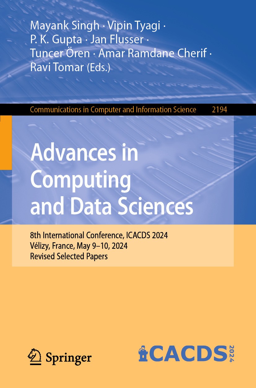 Titlebook: Advances in Computing and Data Sciences; 8th International Co Mayank Singh,Vipin Tyagi,Ravi Tomar Conference proceedings 2025 The Editor(s) Titlebook: Advances in Computing and Data Sciences; 8th International Co Mayank Singh,Vipin Tyagi,Ravi Tomar Conference proceedings 2025 The Editor(s)