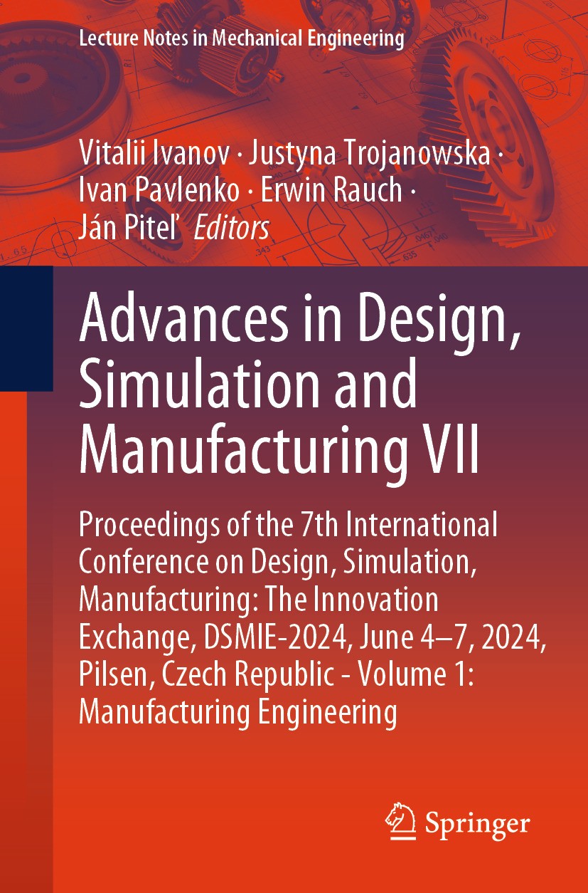 Titlebook: Advances in Design, Simulation and Manufacturing VII; Proceedings of the 7 Vitalii Ivanov,Justyna Trojanowska,Ján Piteľ Conference proceedi Titlebook: Advances in Design, Simulation and Manufacturing VII; Proceedings of the 7 Vitalii Ivanov,Justyna Trojanowska,Ján Piteľ Conference proceedi