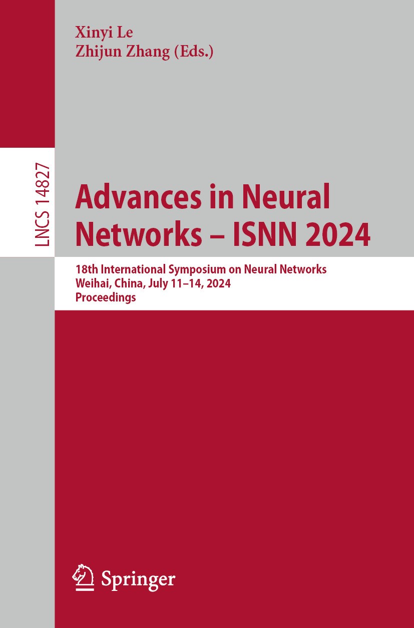 Titlebook: Advances in Neural Networks – ISNN 2024; 18th International S Xinyi Le,Zhijun Zhang Conference proceedings 2024 The Editor(s) (if applicabl Titlebook: Advances in Neural Networks – ISNN 2024; 18th International S Xinyi Le,Zhijun Zhang Conference proceedings 2024 The Editor(s) (if applicabl