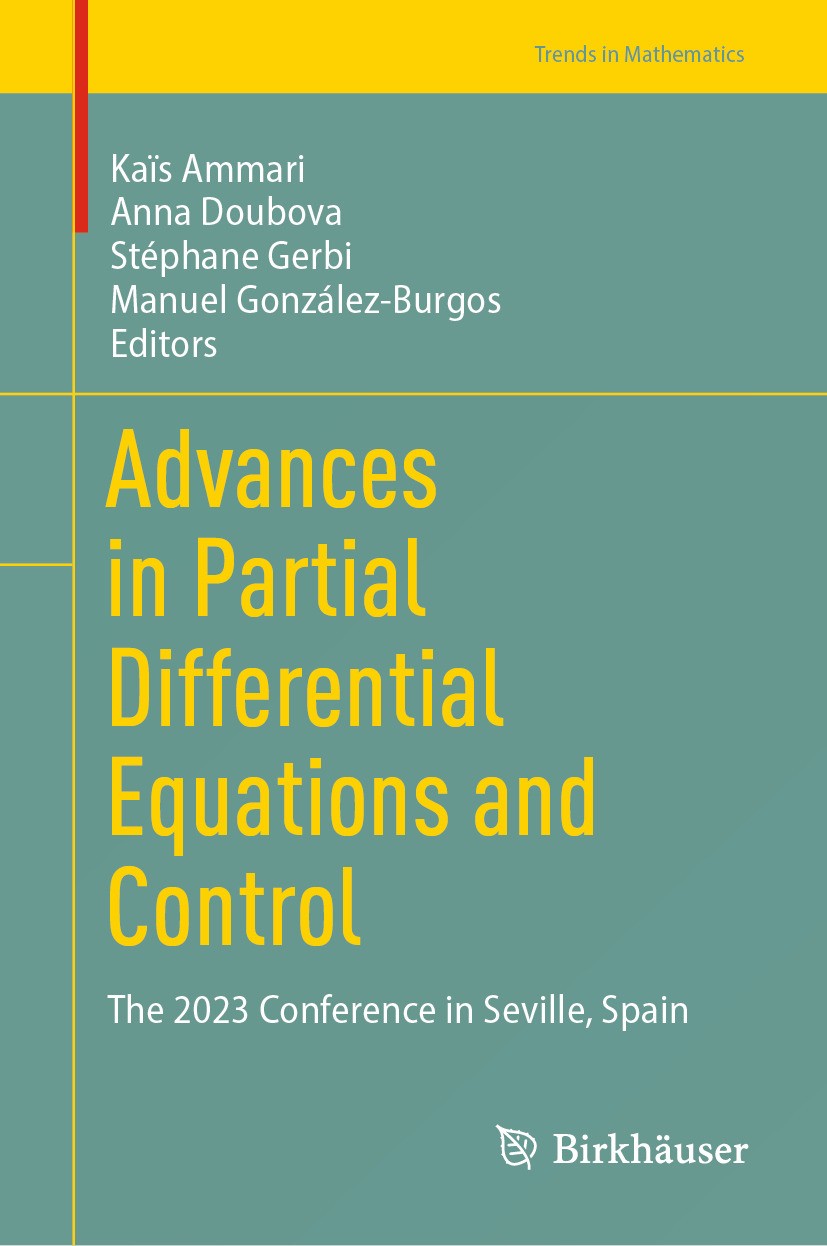 Titlebook: Advances in Partial Differential Equations and Control; The 2023 Conference Kaïs Ammari,Anna Doubova,Manuel González-Burgos Conference pro Titlebook: Advances in Partial Differential Equations and Control; The 2023 Conference Kaïs Ammari,Anna Doubova,Manuel González-Burgos Conference pro