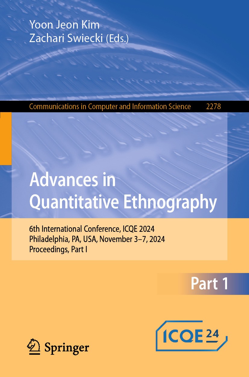 Titlebook: Advances in Quantitative Ethnography; 6th International Co Yoon Jeon Kim,Zachari Swiecki Conference proceedings 2024 The Editor(s) (if appl Titlebook: Advances in Quantitative Ethnography; 6th International Co Yoon Jeon Kim,Zachari Swiecki Conference proceedings 2024 The Editor(s) (if appl