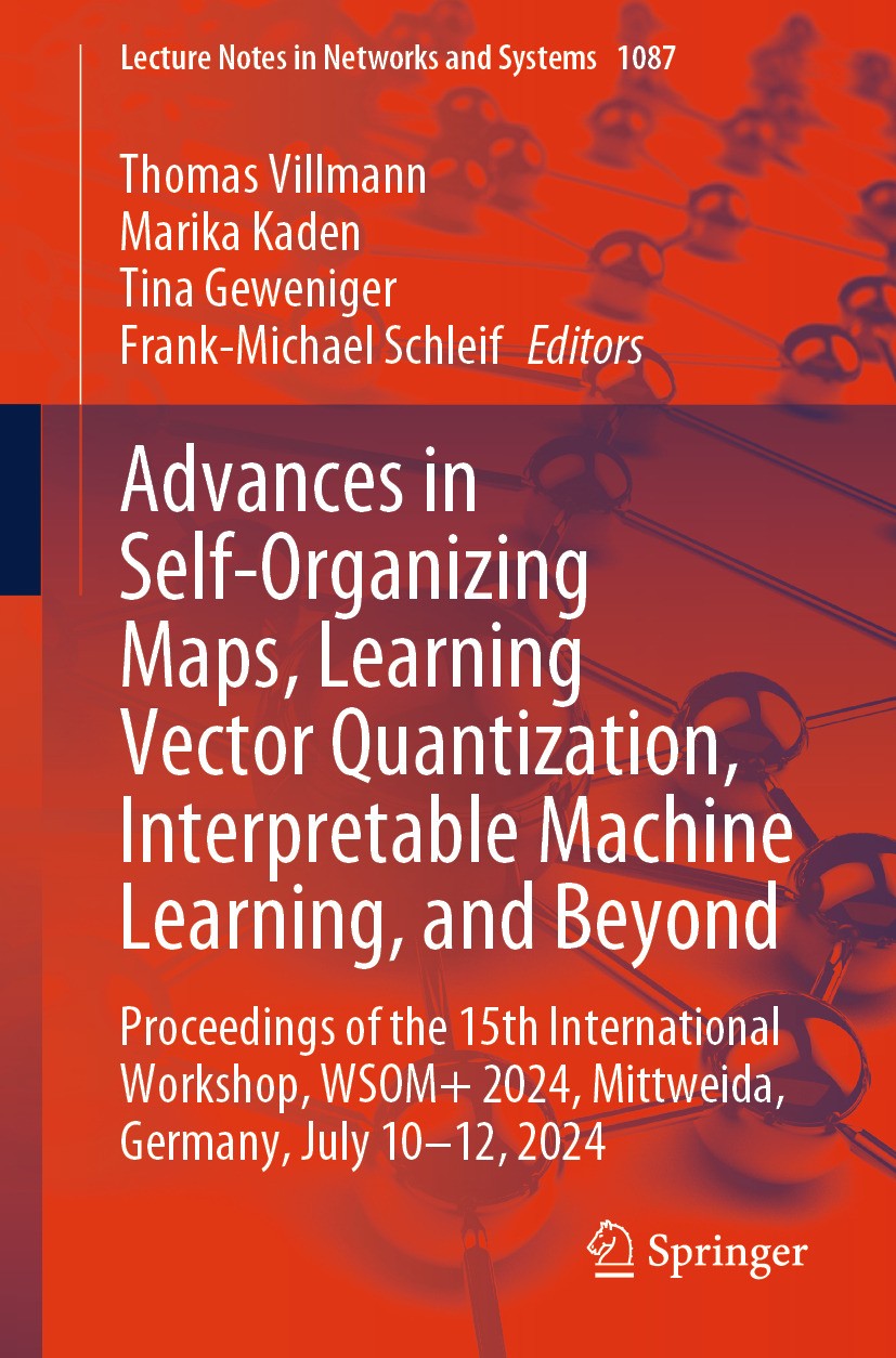 Titlebook: Advances in Self-Organizing Maps, Learning Vector Quantization, Interpretable Machine Learning, and ; Proceedings of the 1 Thomas Villmann, Titlebook: Advances in Self-Organizing Maps, Learning Vector Quantization, Interpretable Machine Learning, and ; Proceedings of the 1 Thomas Villmann,