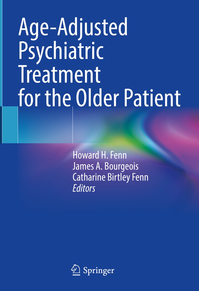 Titlebook: Age-Adjusted Psychiatric Treatment for the Older Patient; Howard H. Fenn,James A. Bourgeois,Catharine Birtle Book 2024 The Editor(s) (if a Titlebook: Age-Adjusted Psychiatric Treatment for the Older Patient; Howard H. Fenn,James A. Bourgeois,Catharine Birtle Book 2024 The Editor(s) (if a