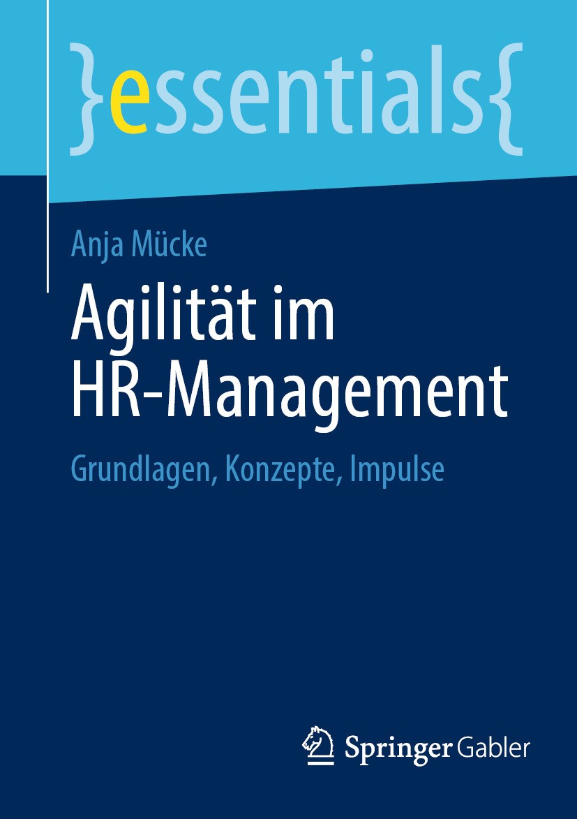 Titlebook: Agilität im HR-Management; Grundlagen, Konzepte Anja Mücke Book 2024 Der/die Herausgeber bzw. der/die Autor(en), exklusiv lizenziert an Spr Titlebook: Agilität im HR-Management; Grundlagen, Konzepte Anja Mücke Book 2024 Der/die Herausgeber bzw. der/die Autor(en), exklusiv lizenziert an Spr