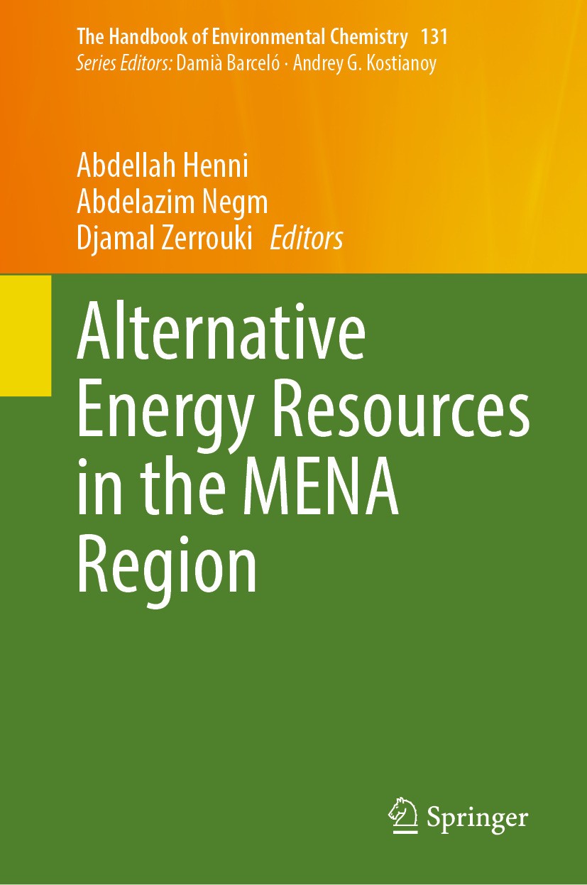 Titlebook: Alternative Energy Resources in the MENA Region; Abdellah Henni,Abdelazim Negm,Djamal Zerrouki Book 2024 The Editor(s) (if applicable) and Titlebook: Alternative Energy Resources in the MENA Region; Abdellah Henni,Abdelazim Negm,Djamal Zerrouki Book 2024 The Editor(s) (if applicable) and