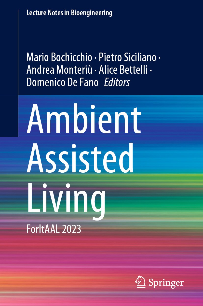 Titlebook: Ambient Assisted Living; ForItAAL 2023 Mario Bochicchio,Pietro Siciliano,Domenico De Fano Conference proceedings 2024 The Editor(s) (if app Titlebook: Ambient Assisted Living; ForItAAL 2023 Mario Bochicchio,Pietro Siciliano,Domenico De Fano Conference proceedings 2024 The Editor(s) (if app