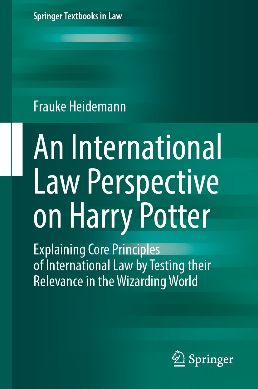 Titlebook: An International Law Perspective on Harry Potter; Explaining Core Prin Frauke Heidemann Textbook 2024 The Editor(s) (if applicable) and The Titlebook: An International Law Perspective on Harry Potter; Explaining Core Prin Frauke Heidemann Textbook 2024 The Editor(s) (if applicable) and The