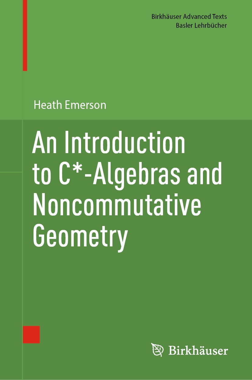 Titlebook: An Introduction to C*-Algebras and Noncommutative Geometry; Heath Emerson Textbook 2024 Springer Nature Switzerland AG 2024 C*-algebras.K- Titlebook: An Introduction to C*-Algebras and Noncommutative Geometry; Heath Emerson Textbook 2024 Springer Nature Switzerland AG 2024 C*-algebras.K-