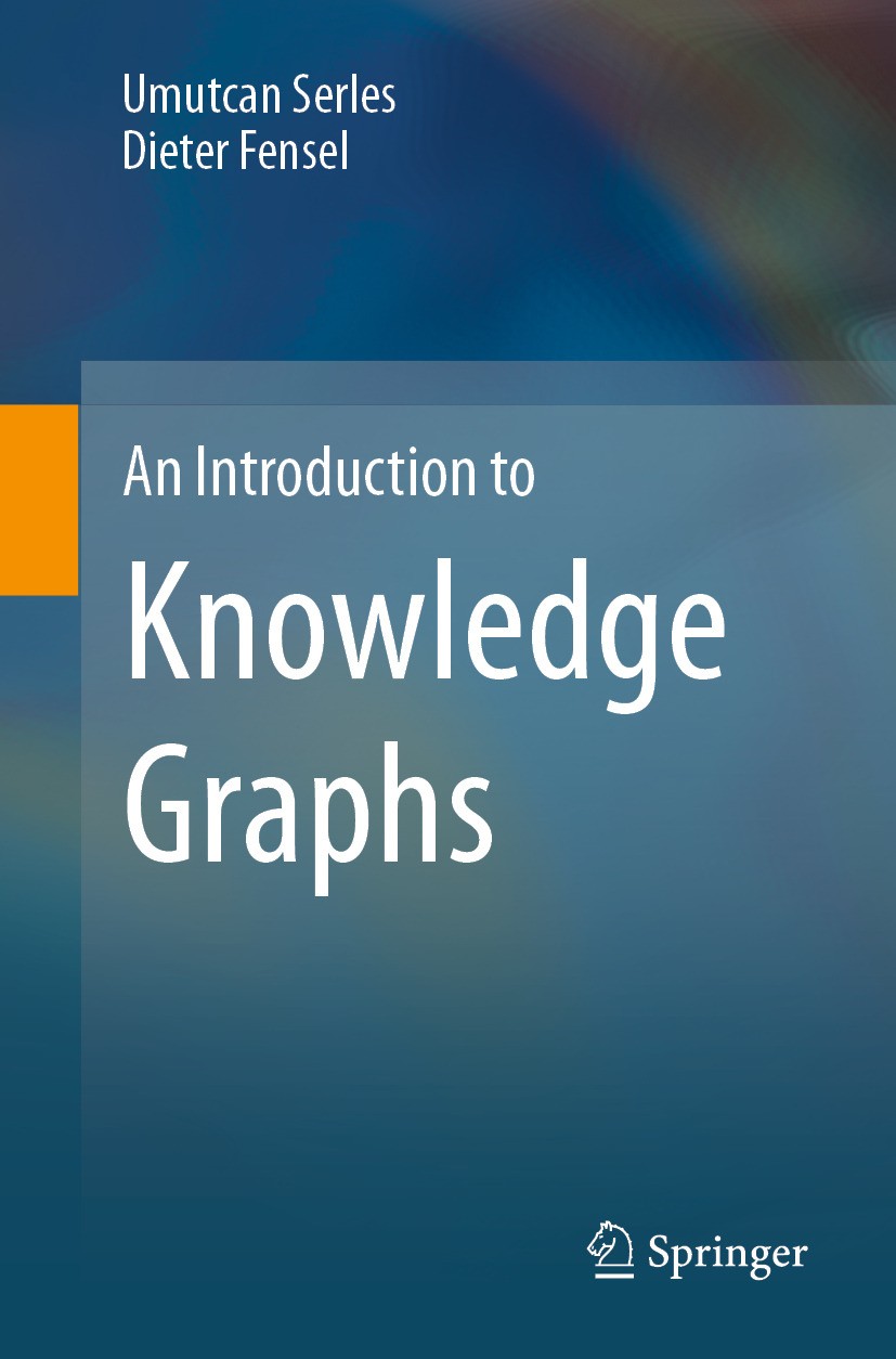 Titlebook: An Introduction to Knowledge Graphs; Umutcan Serles,Dieter Fensel Textbook 2024 The Editor(s) (if applicable) and The Author(s), under exc Titlebook: An Introduction to Knowledge Graphs; Umutcan Serles,Dieter Fensel Textbook 2024 The Editor(s) (if applicable) and The Author(s), under exc