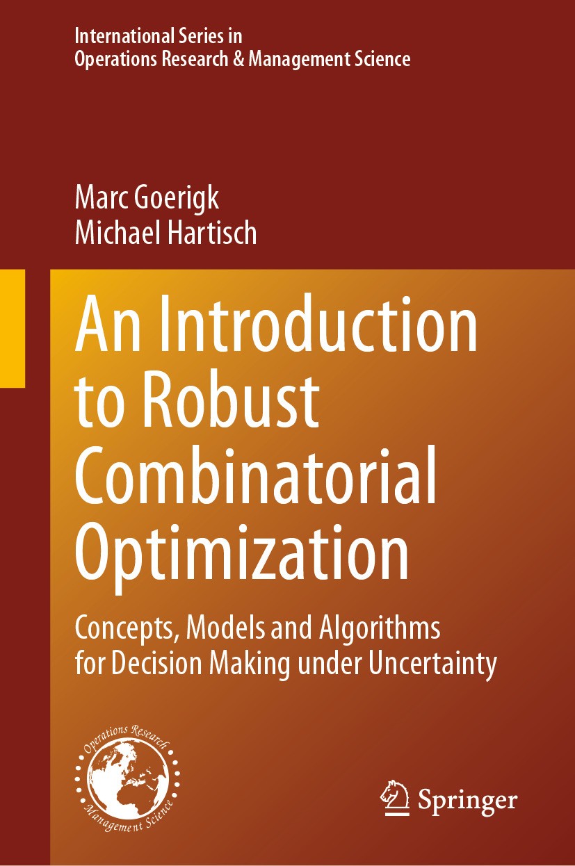 Titlebook: An Introduction to Robust Combinatorial Optimization; Concepts, Models and Marc Goerigk,Michael Hartisch Textbook 2024 The Editor(s) (if ap Titlebook: An Introduction to Robust Combinatorial Optimization; Concepts, Models and Marc Goerigk,Michael Hartisch Textbook 2024 The Editor(s) (if ap