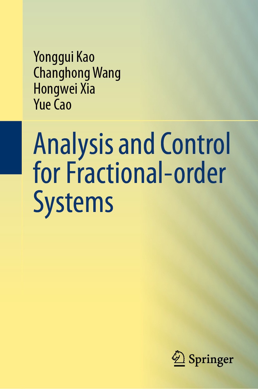 Titlebook: Analysis and Control for Fractional-order Systems; Yonggui Kao,Changhong Wang,Yue Cao Book 2024 The Editor(s) (if applicable) and The Auth Titlebook: Analysis and Control for Fractional-order Systems; Yonggui Kao,Changhong Wang,Yue Cao Book 2024 The Editor(s) (if applicable) and The Auth
