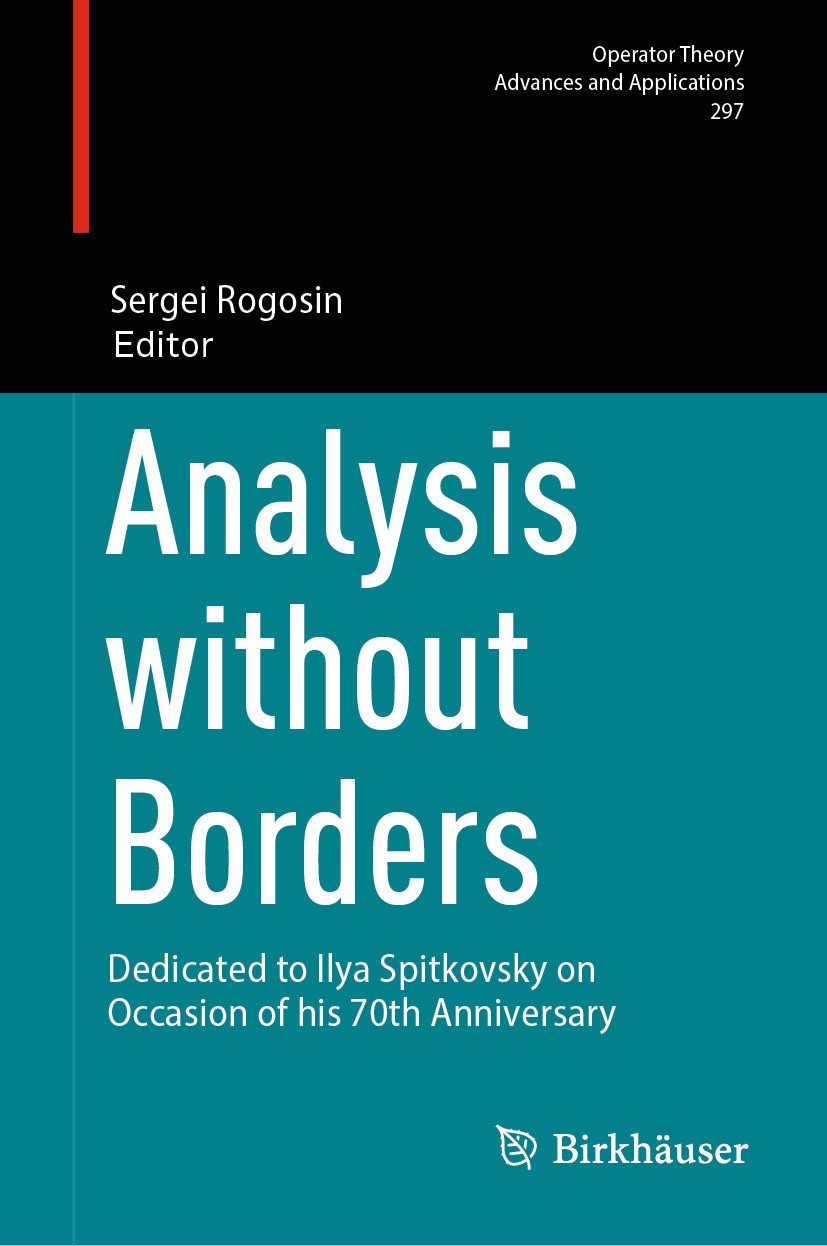 Titlebook: Analysis without Borders; Dedicated to Ilya Sp Sergei Rogosin Book 2024 The Editor(s) (if applicable) and The Author(s), under exclusive li Titlebook: Analysis without Borders; Dedicated to Ilya Sp Sergei Rogosin Book 2024 The Editor(s) (if applicable) and The Author(s), under exclusive li