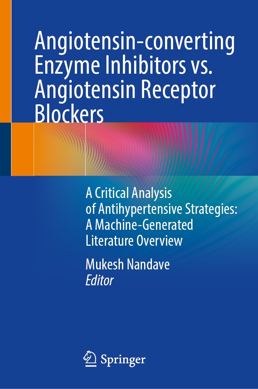 Titlebook: Angiotensin-converting Enzyme Inhibitors vs. Angiotensin Receptor Blockers; A Critical Analysis Mukesh Nandave Book 2024 The Editor(s) (if Titlebook: Angiotensin-converting Enzyme Inhibitors vs. Angiotensin Receptor Blockers; A Critical Analysis Mukesh Nandave Book 2024 The Editor(s) (if