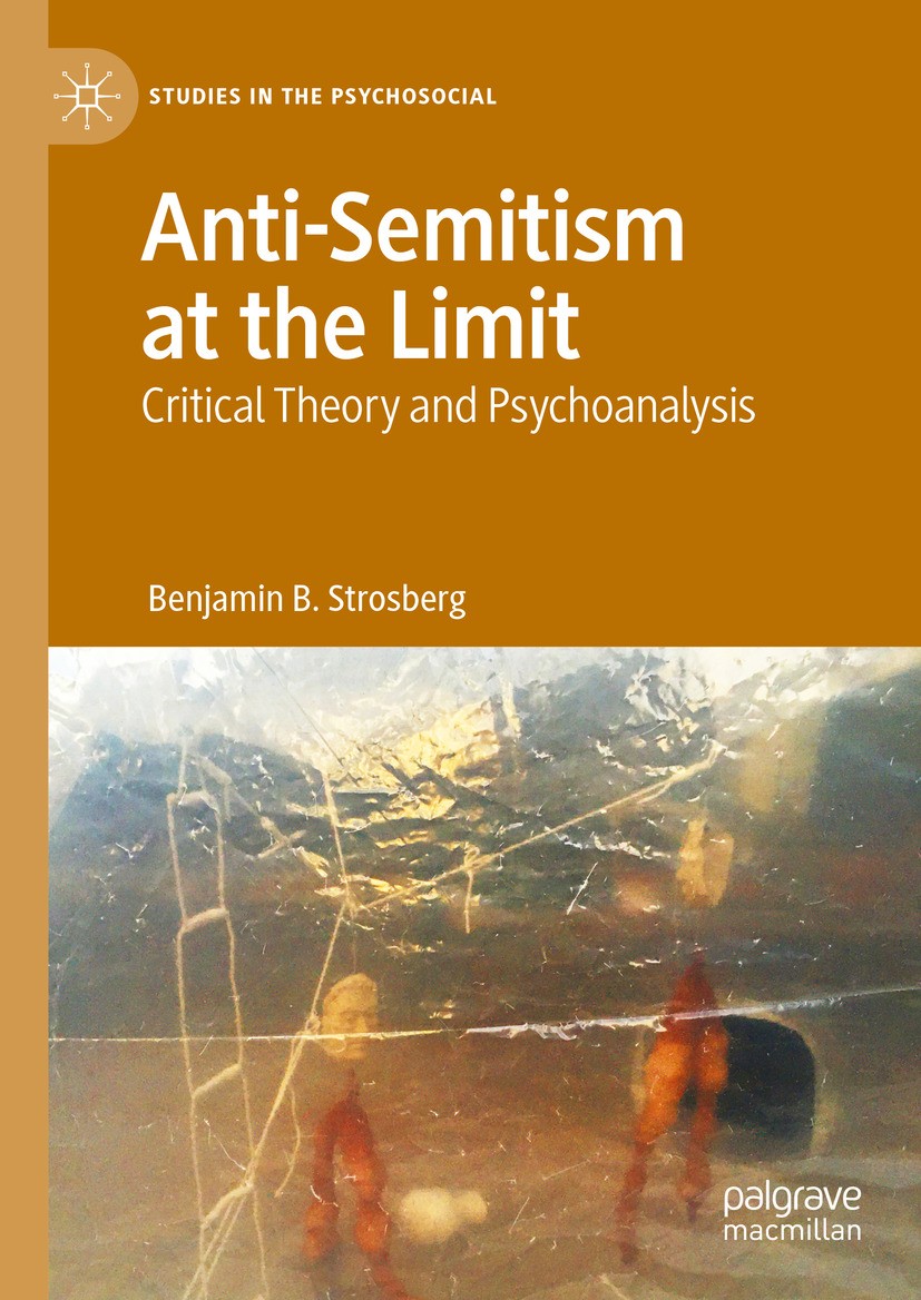 Titlebook: Anti-Semitism at the Limit; Critical Theory and Benjamin B. Strosberg Book 2024 The Editor(s) (if applicable) and The Author(s), under exc Titlebook: Anti-Semitism at the Limit; Critical Theory and Benjamin B. Strosberg Book 2024 The Editor(s) (if applicable) and The Author(s), under exc